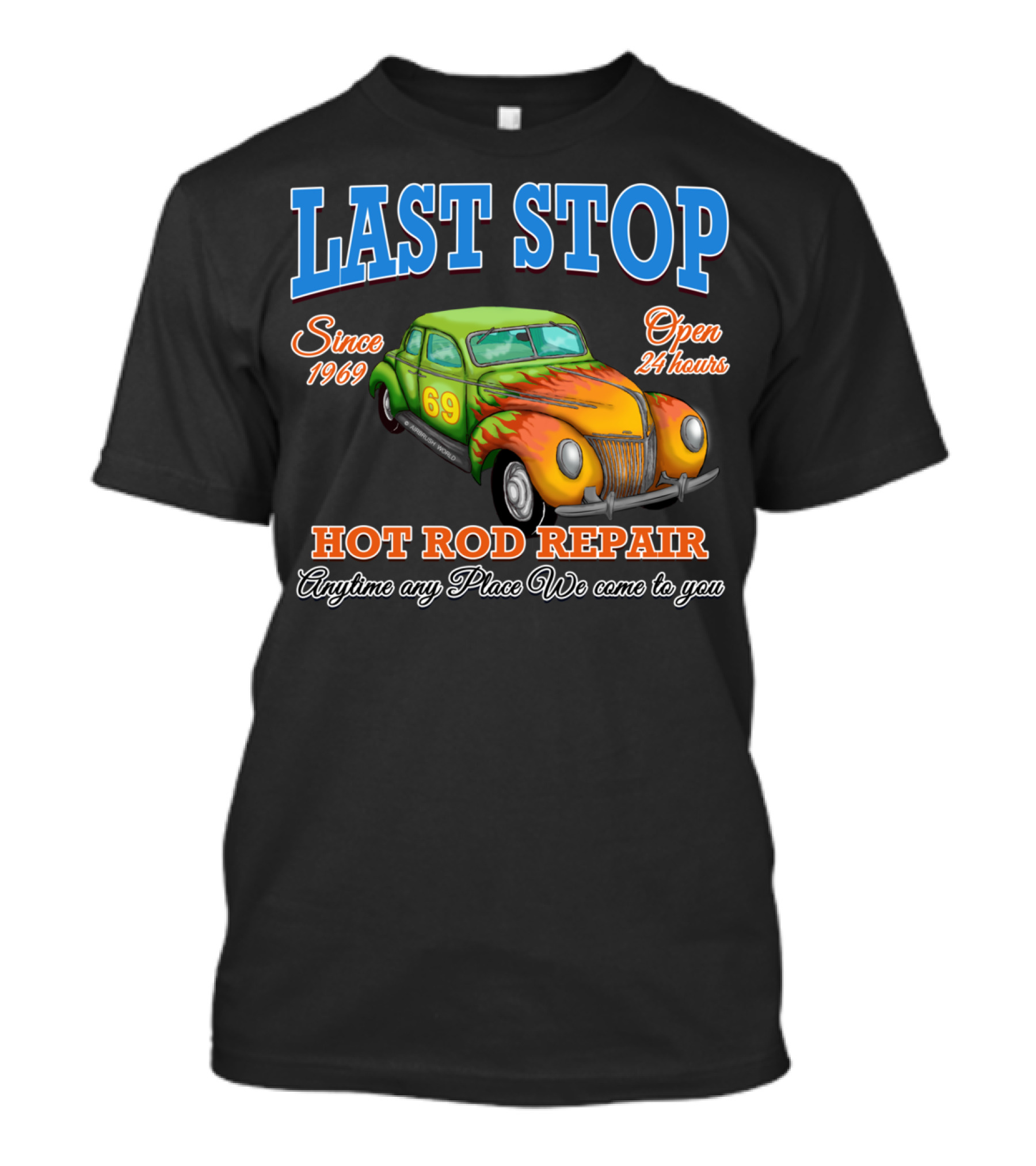 Last Stop Hot Rod Repair Since 1969 Open 24 Hours Classic Car Anytime Any Place We Come To You T-Shirt