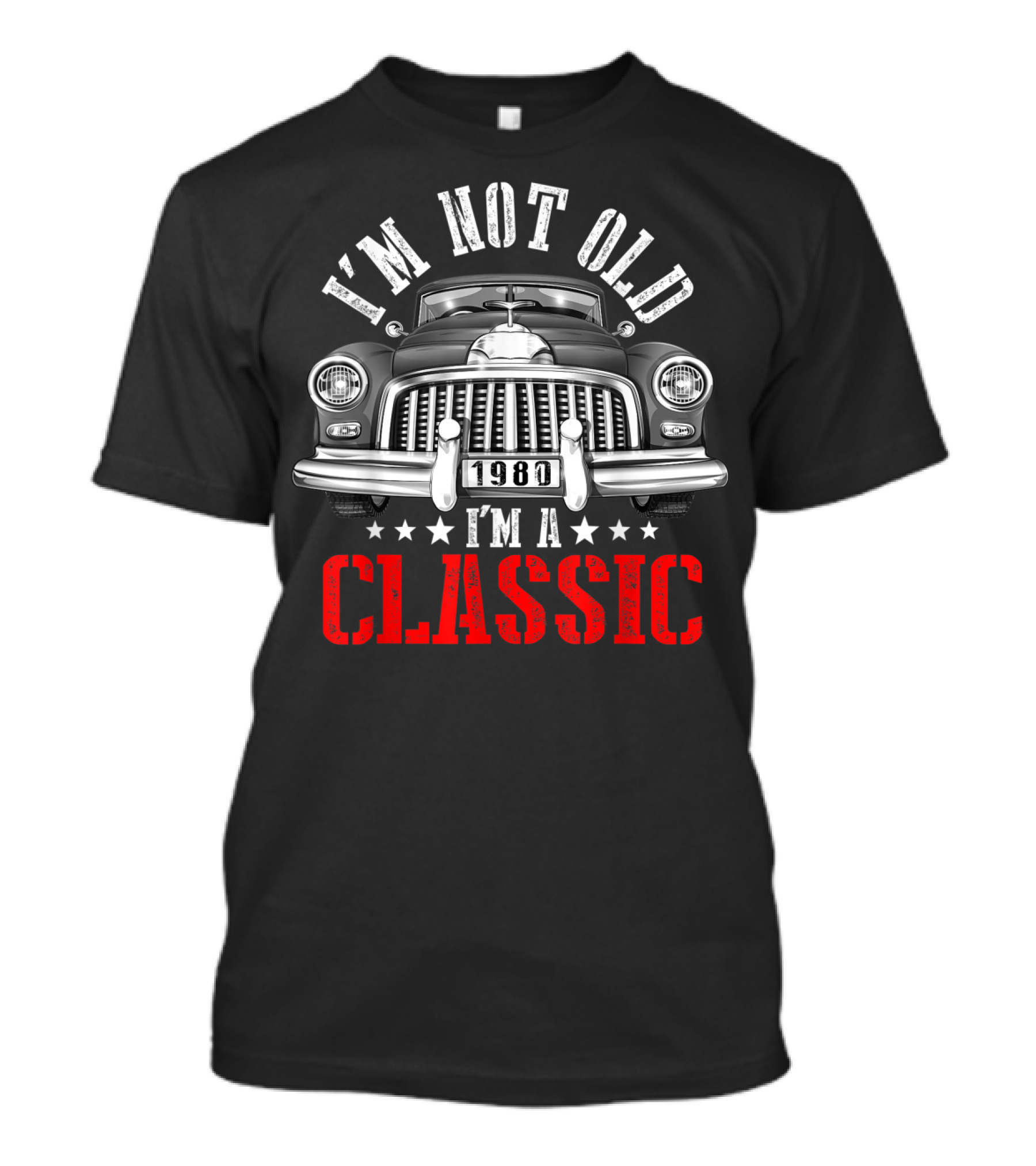 I'm Not Old 1980 I'm A Classic Car Front View T-Shirt