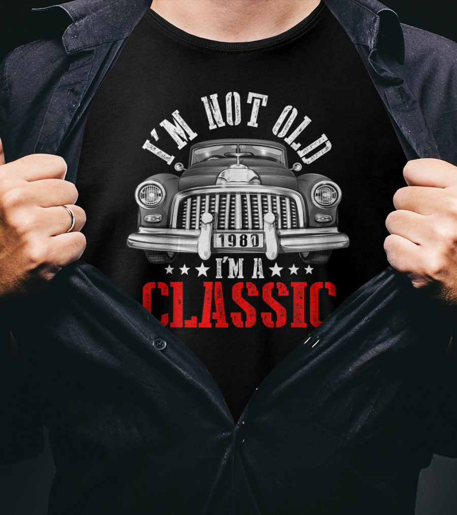 I'm Not Old 1980 I'm A Classic Car Front View T-Shirt