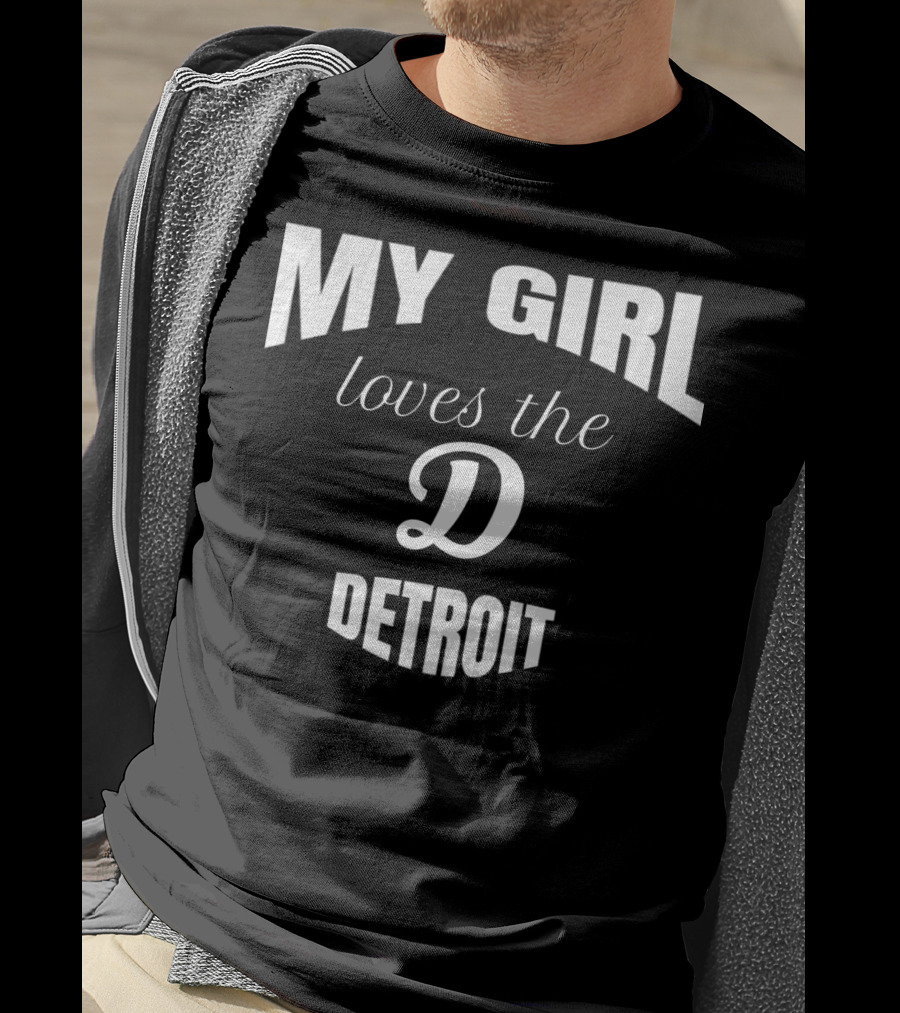 My Girl Loves The D Detroit T-Shirt