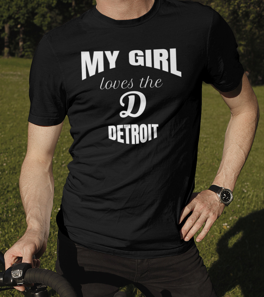 My Girl Loves The D Detroit T-Shirt