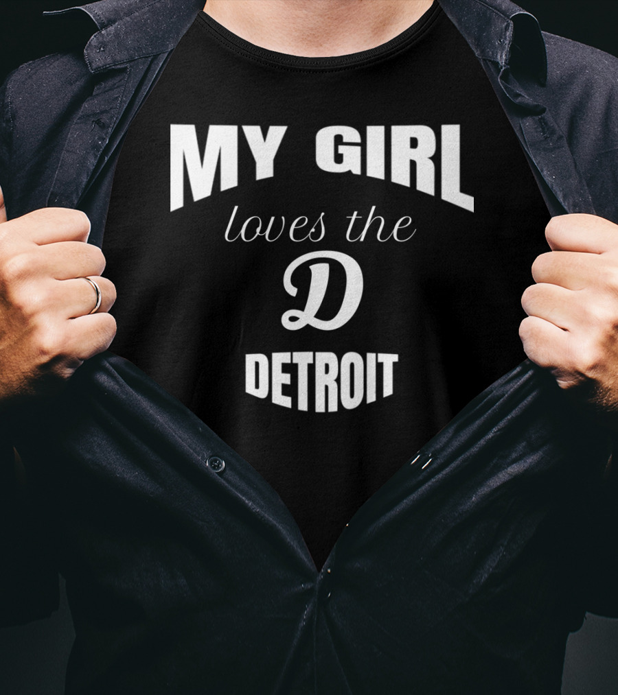 My Girl Loves The D Detroit T-Shirt