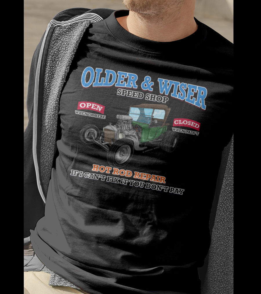 Older Wiser Speed Shop Hot Rod Repair If I Can't Fix It You Don't Pay T-Shirt