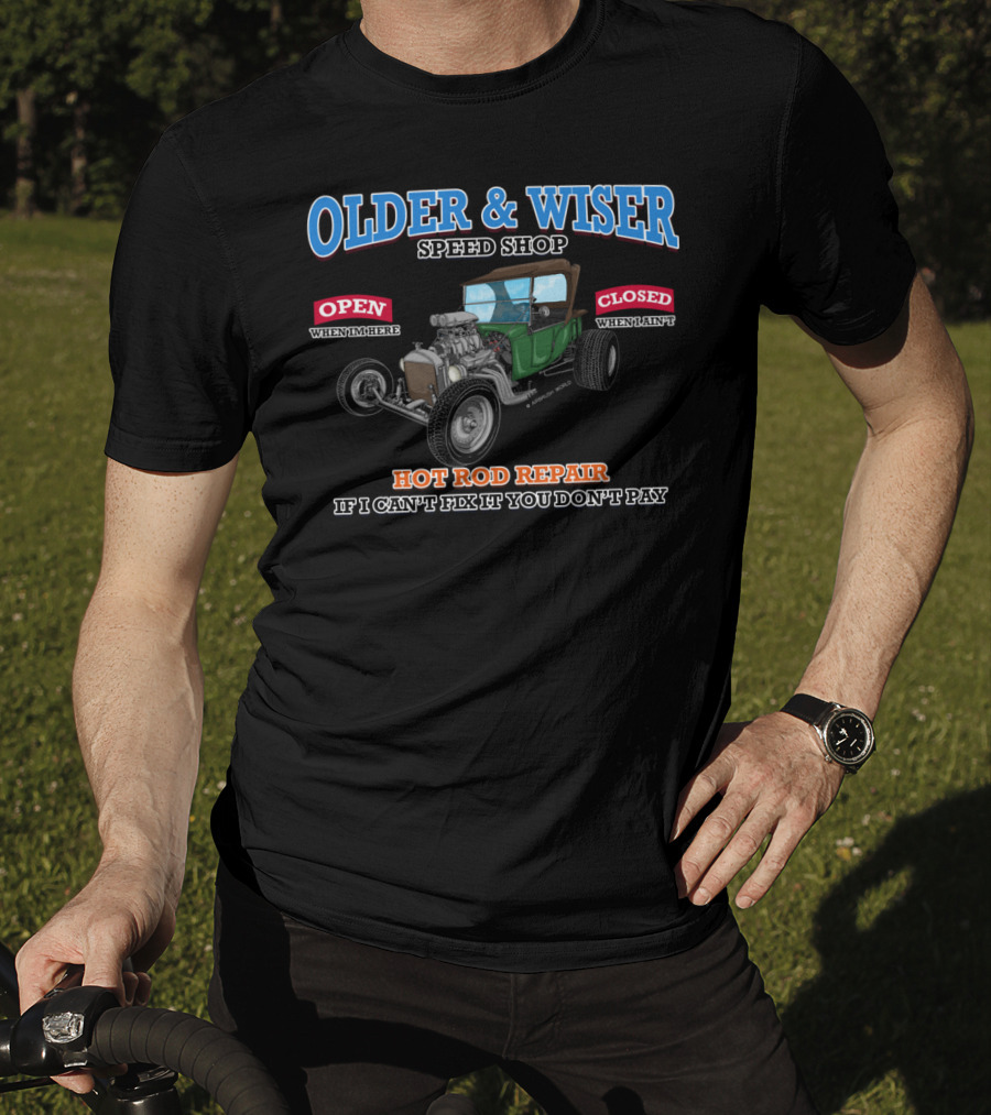 Older Wiser Speed Shop Hot Rod Repair If I Can't Fix It You Don't Pay T-Shirt