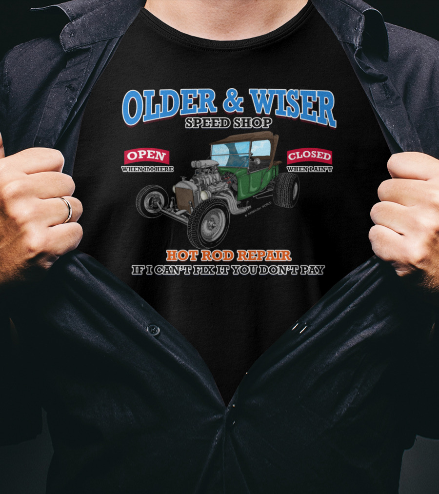 Older Wiser Speed Shop Hot Rod Repair If I Can't Fix It You Don't Pay T-Shirt