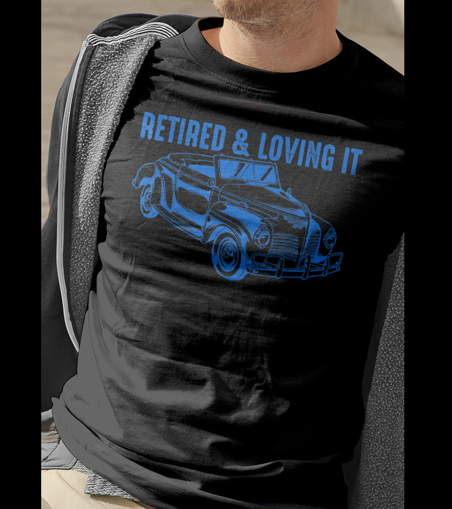 Retired And Loving It Classic Car Lovers Vintage Convertible T-Shirt