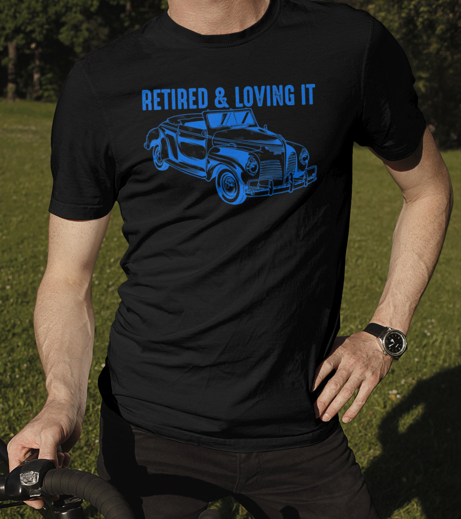 Retired And Loving It Classic Car Lovers Vintage Convertible T-Shirt