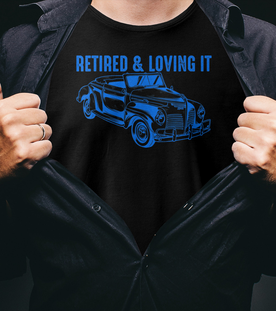 Retired And Loving It Classic Car Lovers Vintage Convertible T-Shirt