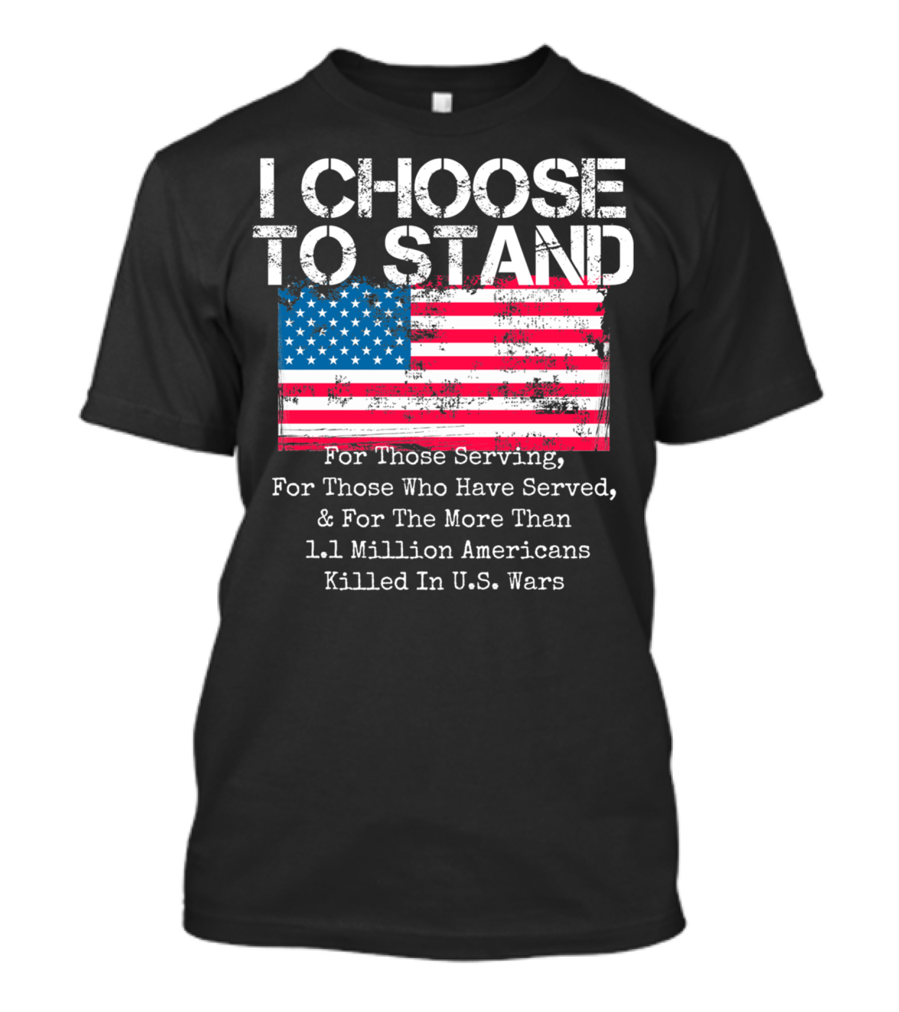 I Choose To Stand American Flag For Those Serving And 1.1 Million Americans Killed In U.S. Wars T-Shirt