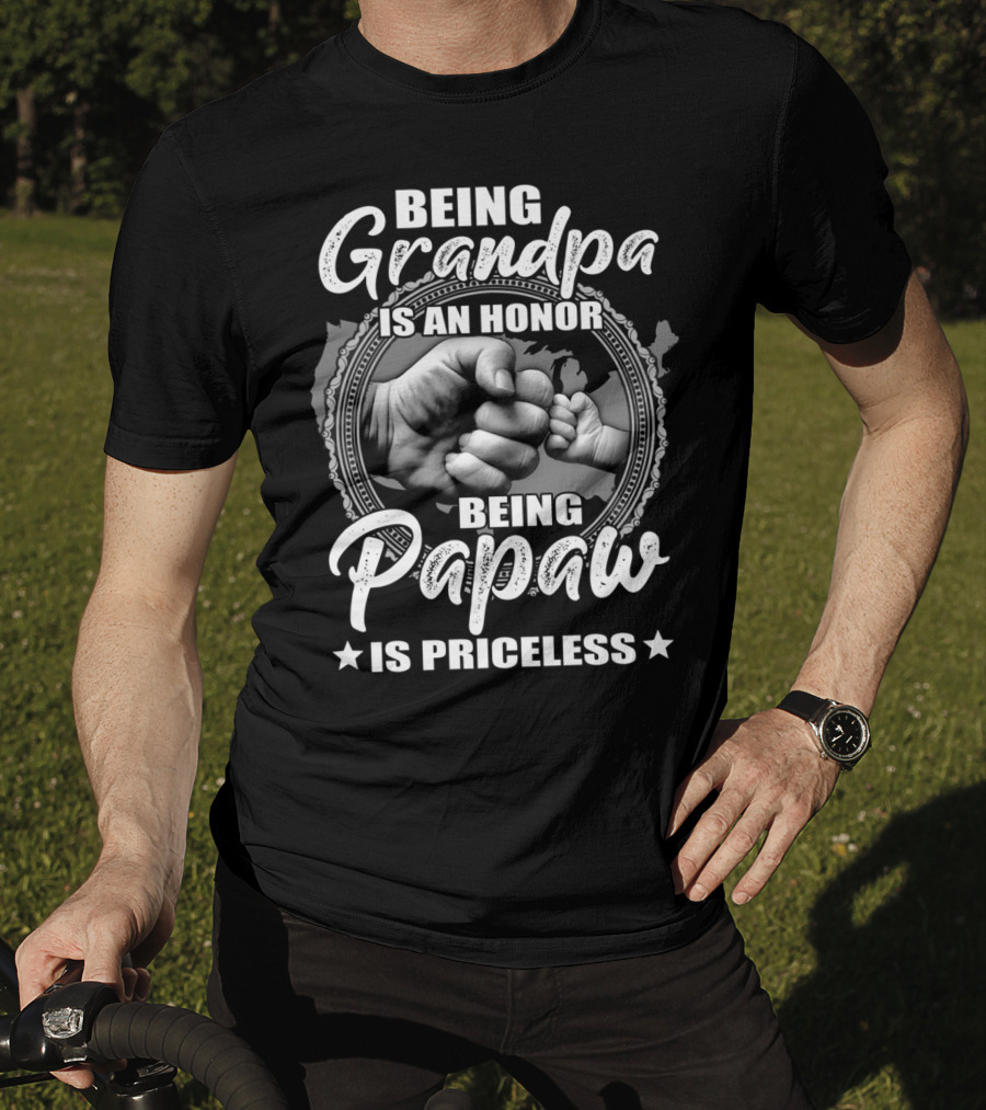 Being Grandpa Is An Honor Being Papaw Is Priceless T-Shirt