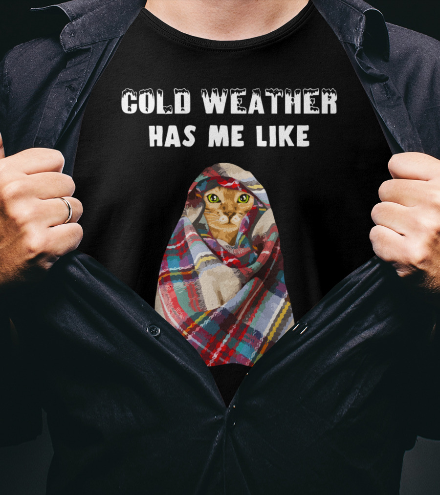 Cold Weather Has Me Like Bengal Cat Winter T-Shirt