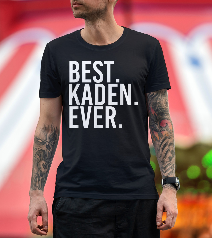 Best Kaden Ever Funny Personalized Name Joke T-Shirt