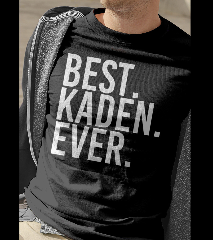 Best Kaden Ever Funny Personalized Name Joke T-Shirt