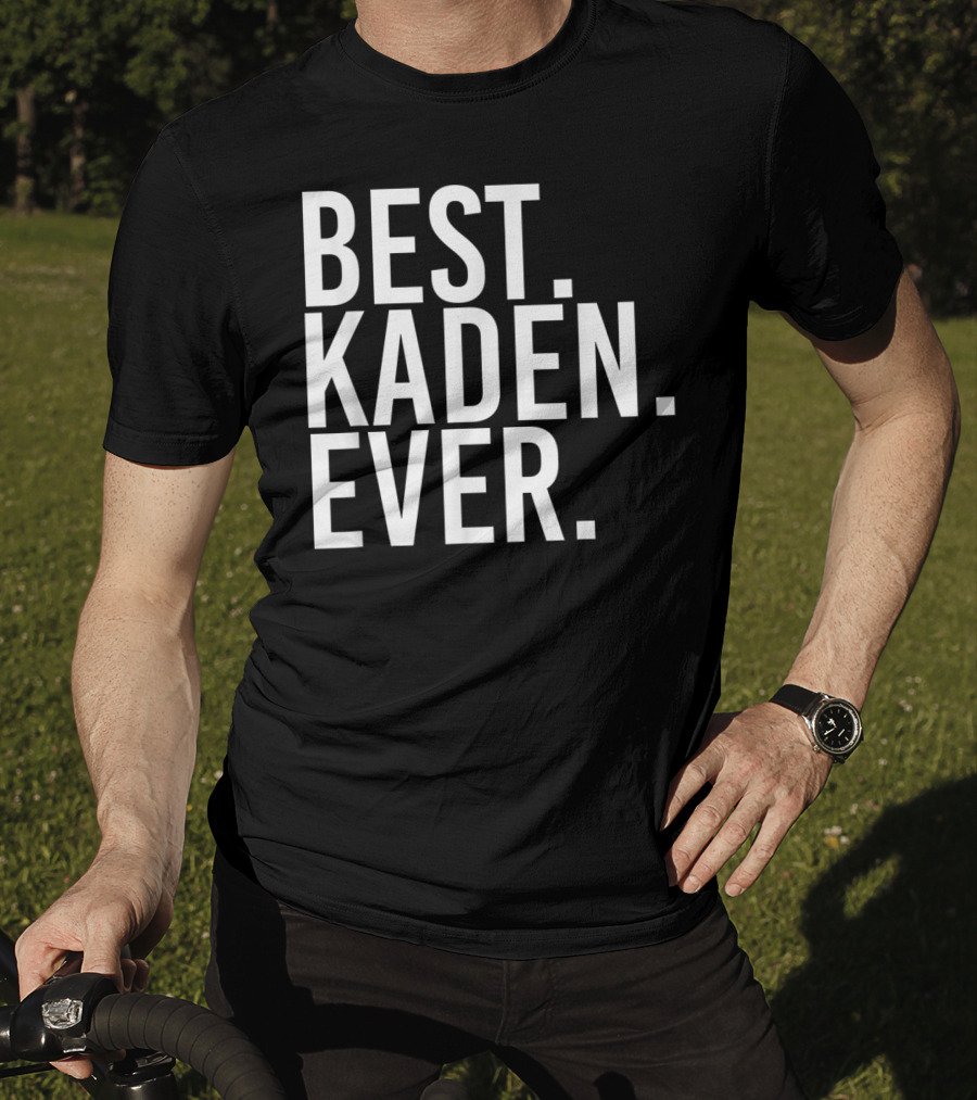 Best Kaden Ever Funny Personalized Name Joke T-Shirt
