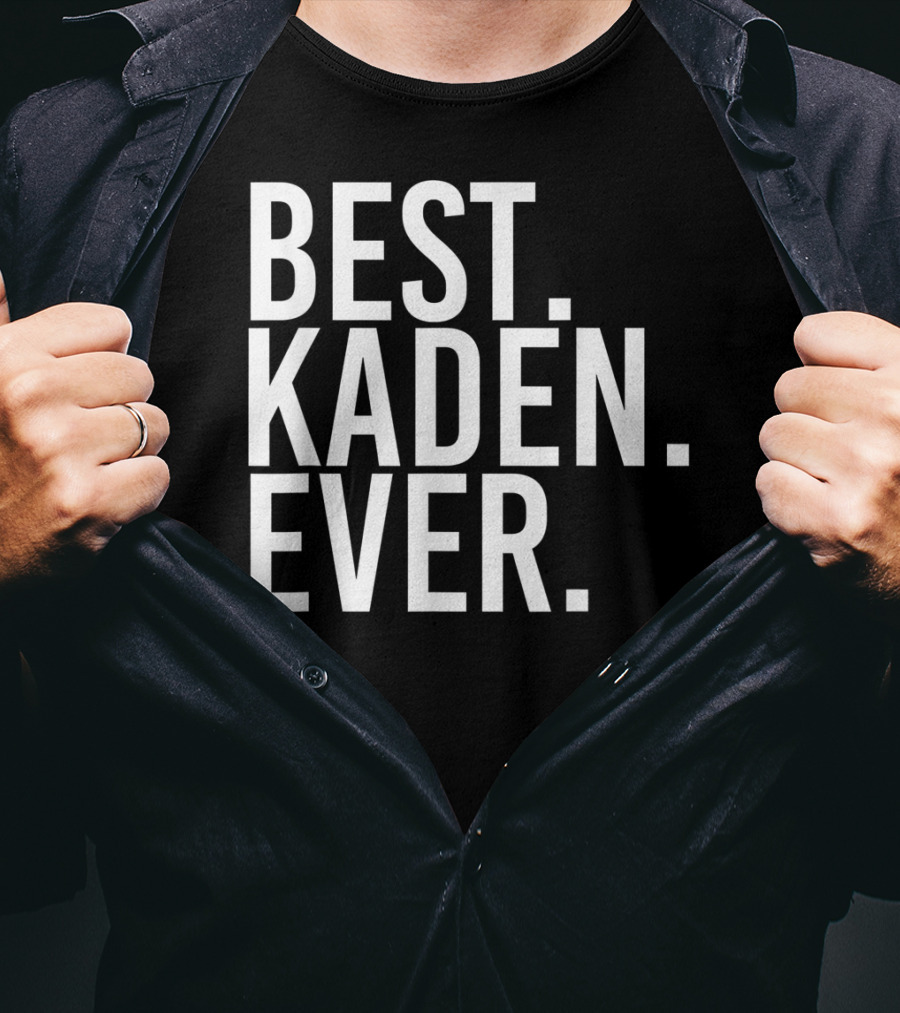 Best Kaden Ever Funny Personalized Name Joke T-Shirt