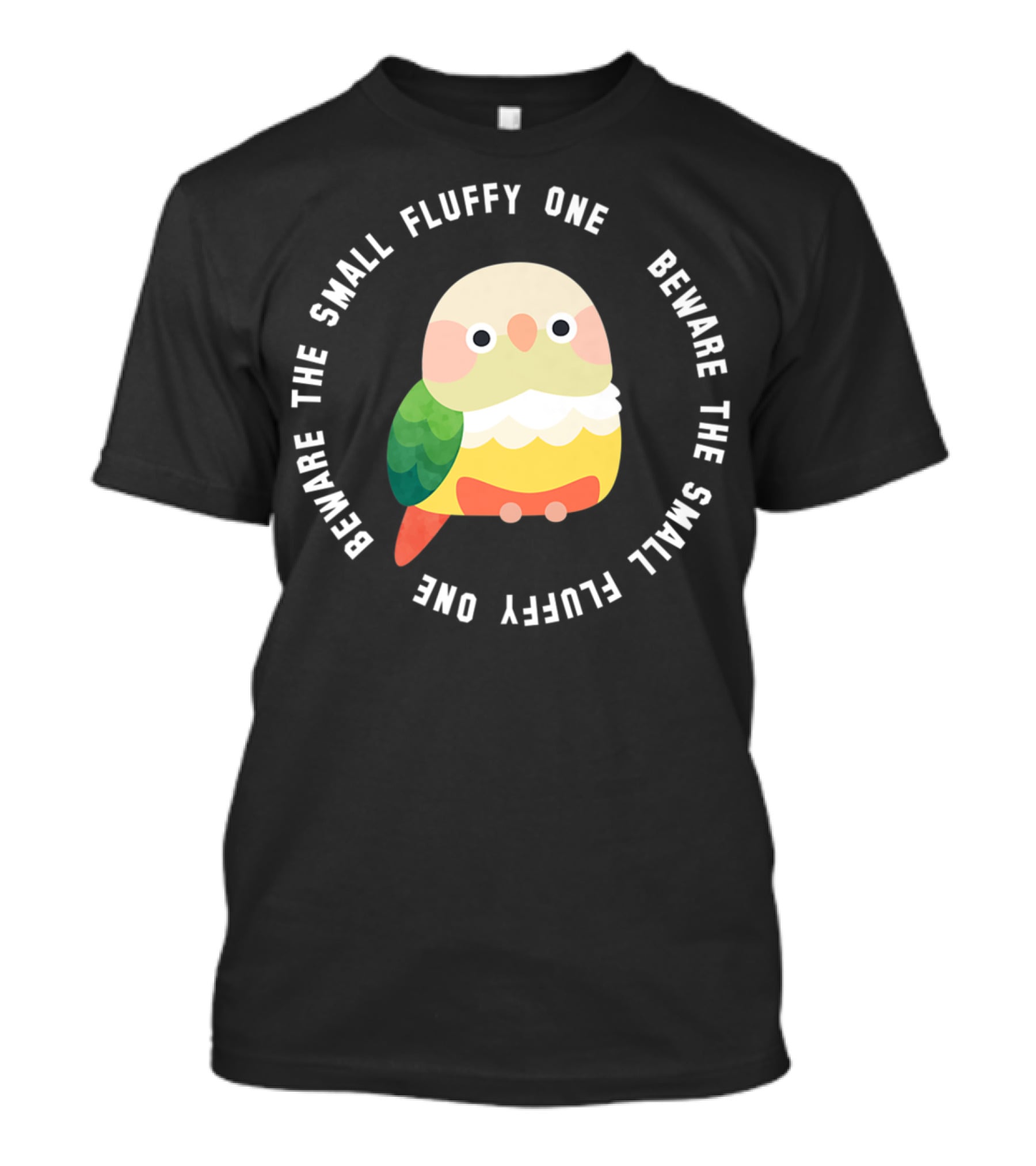 Beware The Small Fluffy One Green Cheek Conure T-Shirt