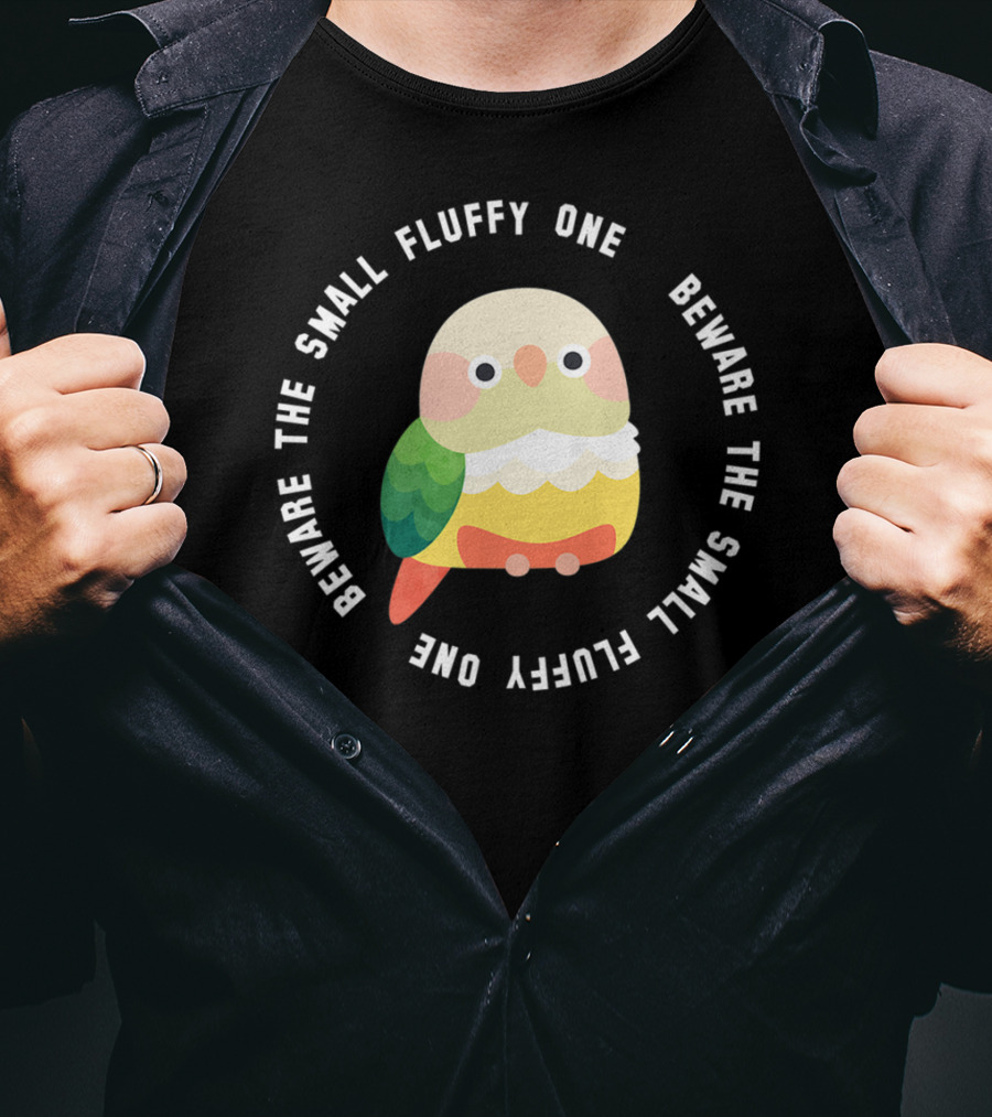 Beware The Small Fluffy One Green Cheek Conure T-Shirt