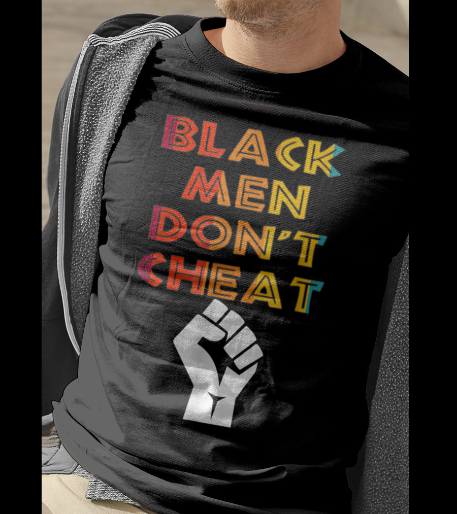 Black Fist Black Men Don't Cheat Empowerment Message T-Shirt