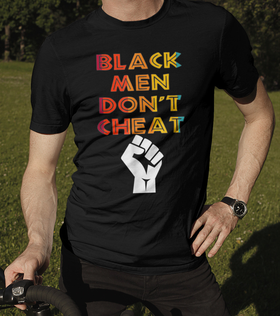 Black Fist Black Men Don't Cheat Empowerment Message T-Shirt