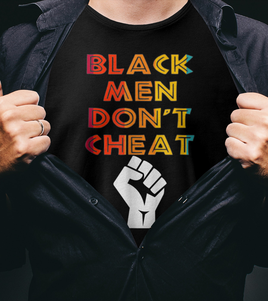 Black Fist Black Men Don't Cheat Empowerment Message T-Shirt