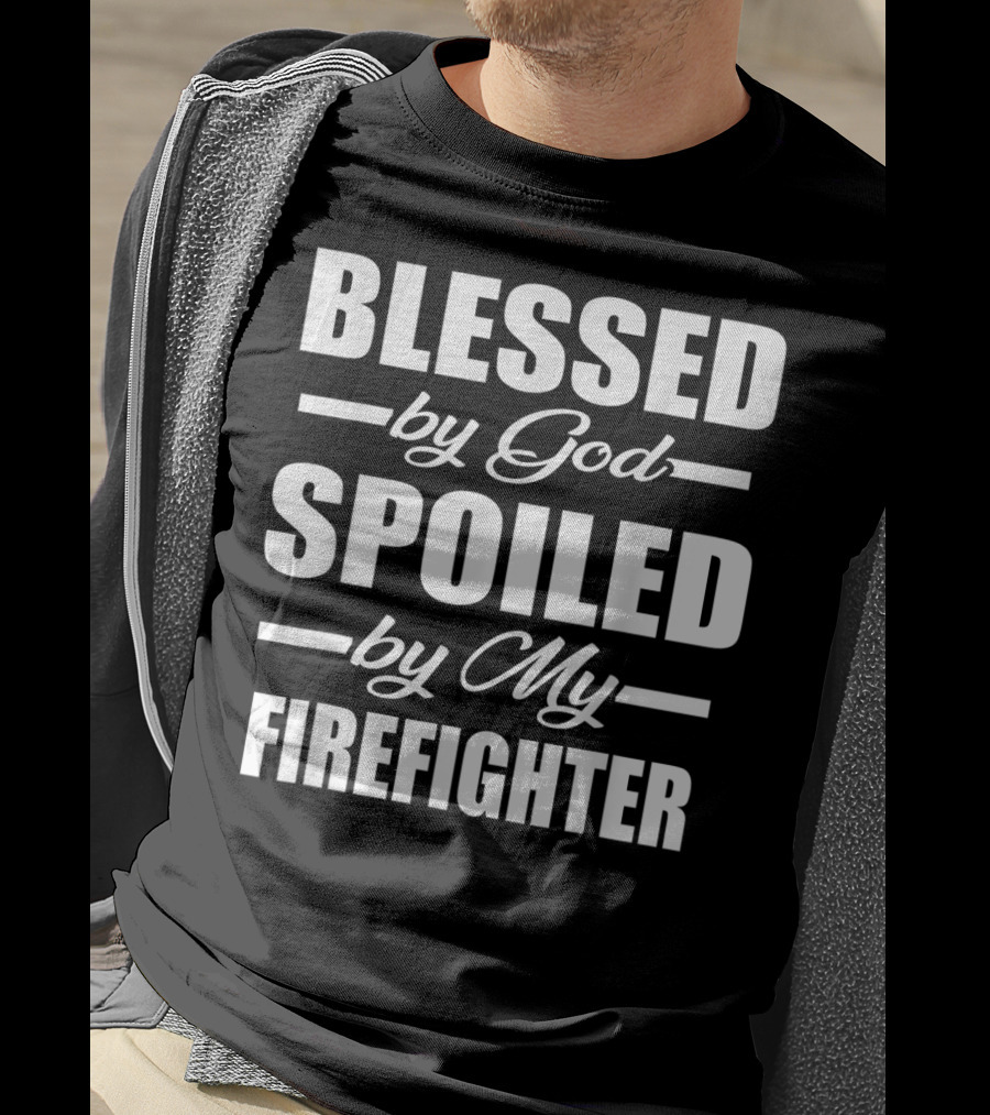 Blessed By God Spoiled By My Firefighter T-Shirt