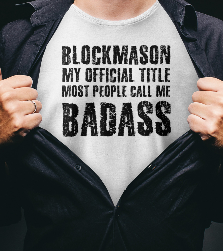 Blockmason My Official Title Most People Call Me Badass T-Shirt