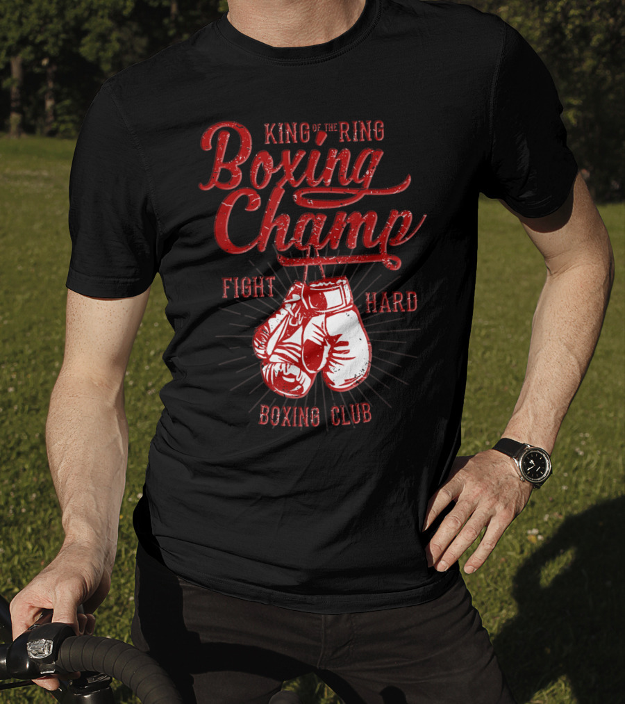 King Of The Ring Boxing Champ Fight Hard Boxing Club T-Shirt