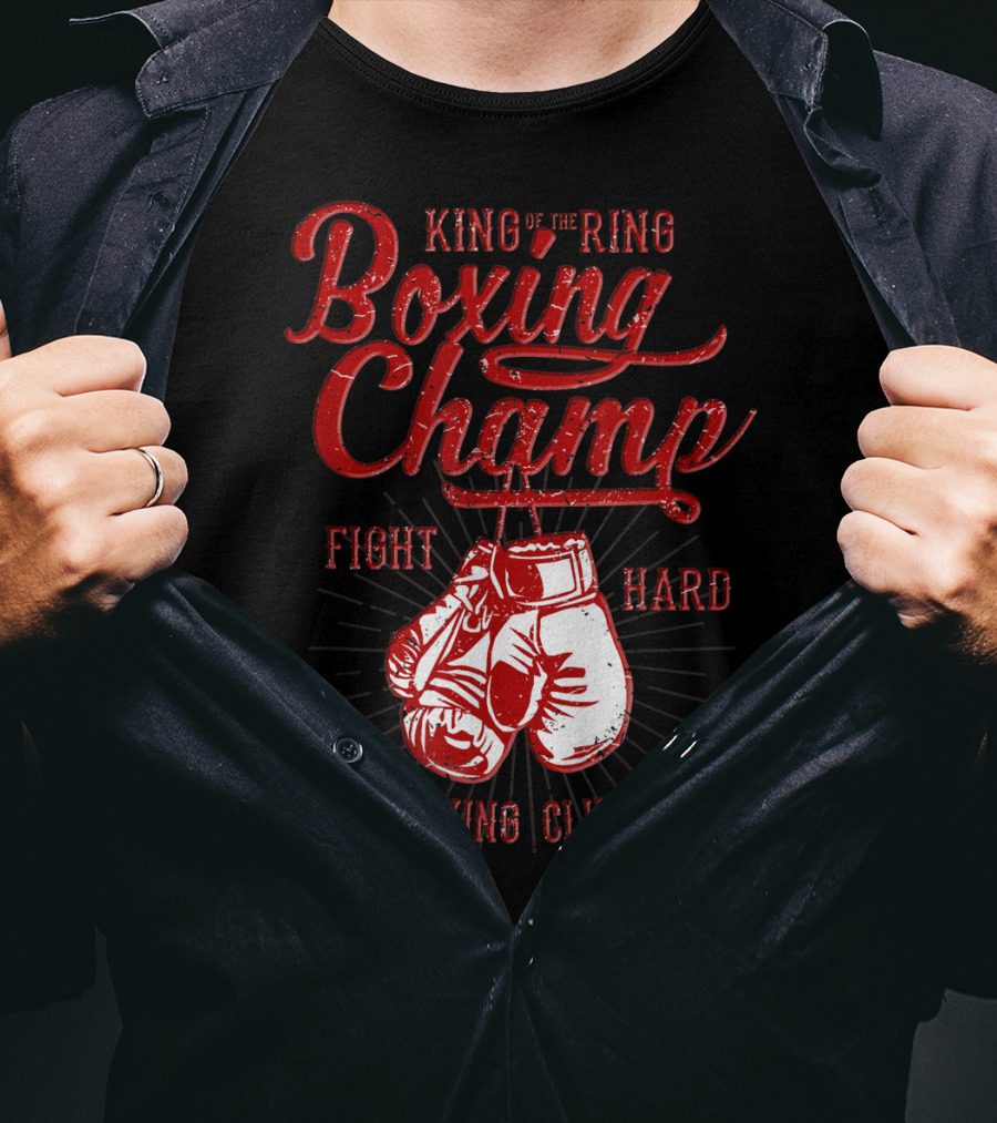 King Of The Ring Boxing Champ Fight Hard Boxing Club T-Shirt