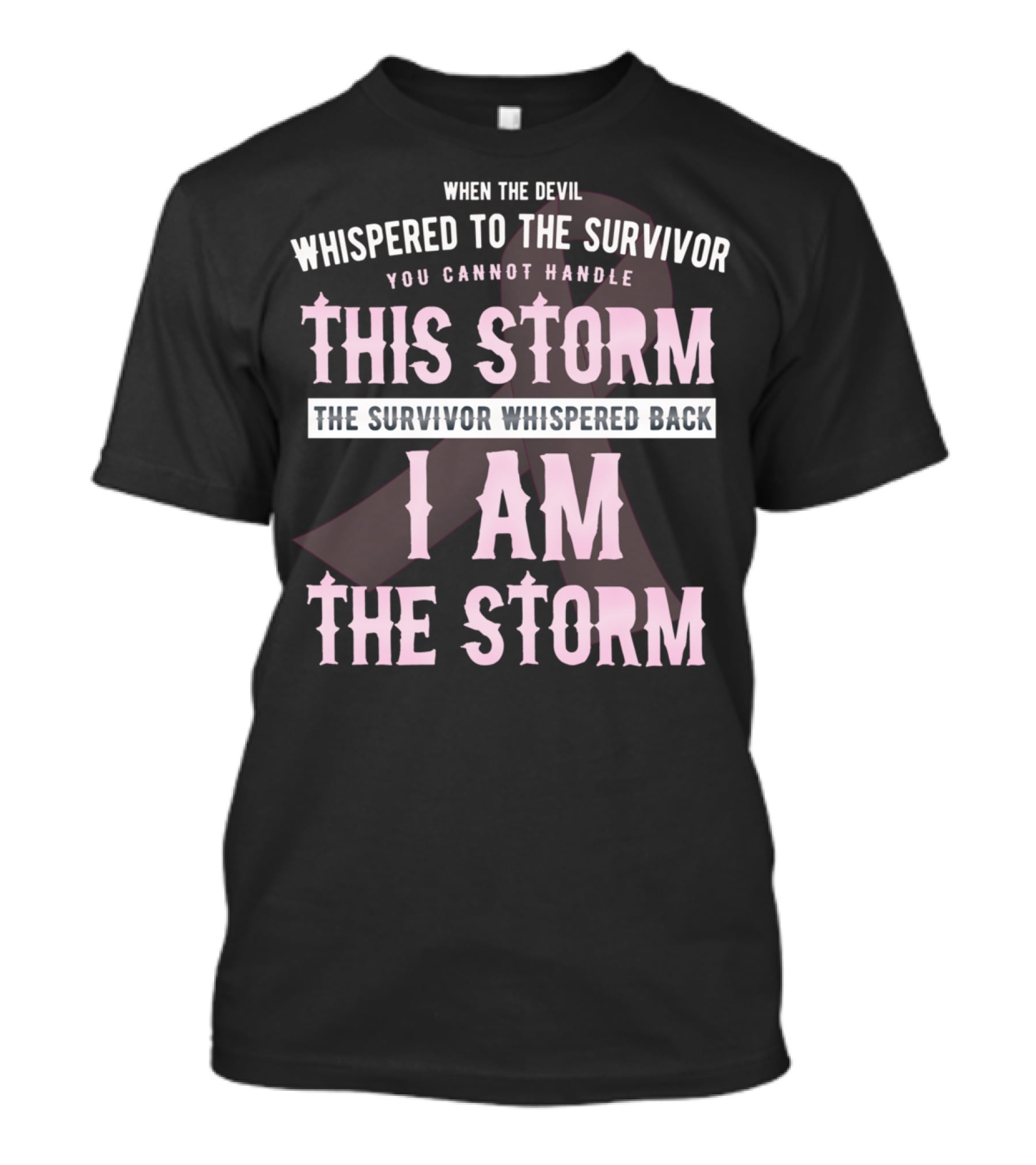 When The Devil Whispered To The Survivor You Cannot Handle This Storm The Survivor Whispered Back I Am The Storm T-Shirt