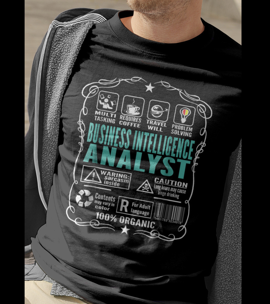 Business Intelligence Analyst Multitasking Requires Coffee Travel Problem Solving Warning Sarcasm Inside Caution Binge Drinking 100% Organic T-Shirt