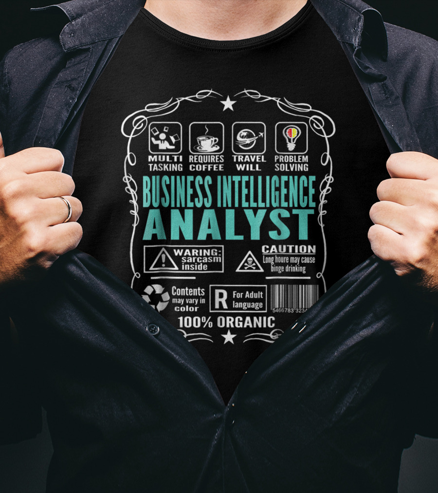 Business Intelligence Analyst Multitasking Requires Coffee Travel Problem Solving Warning Sarcasm Inside Caution Binge Drinking 100% Organic T-Shirt
