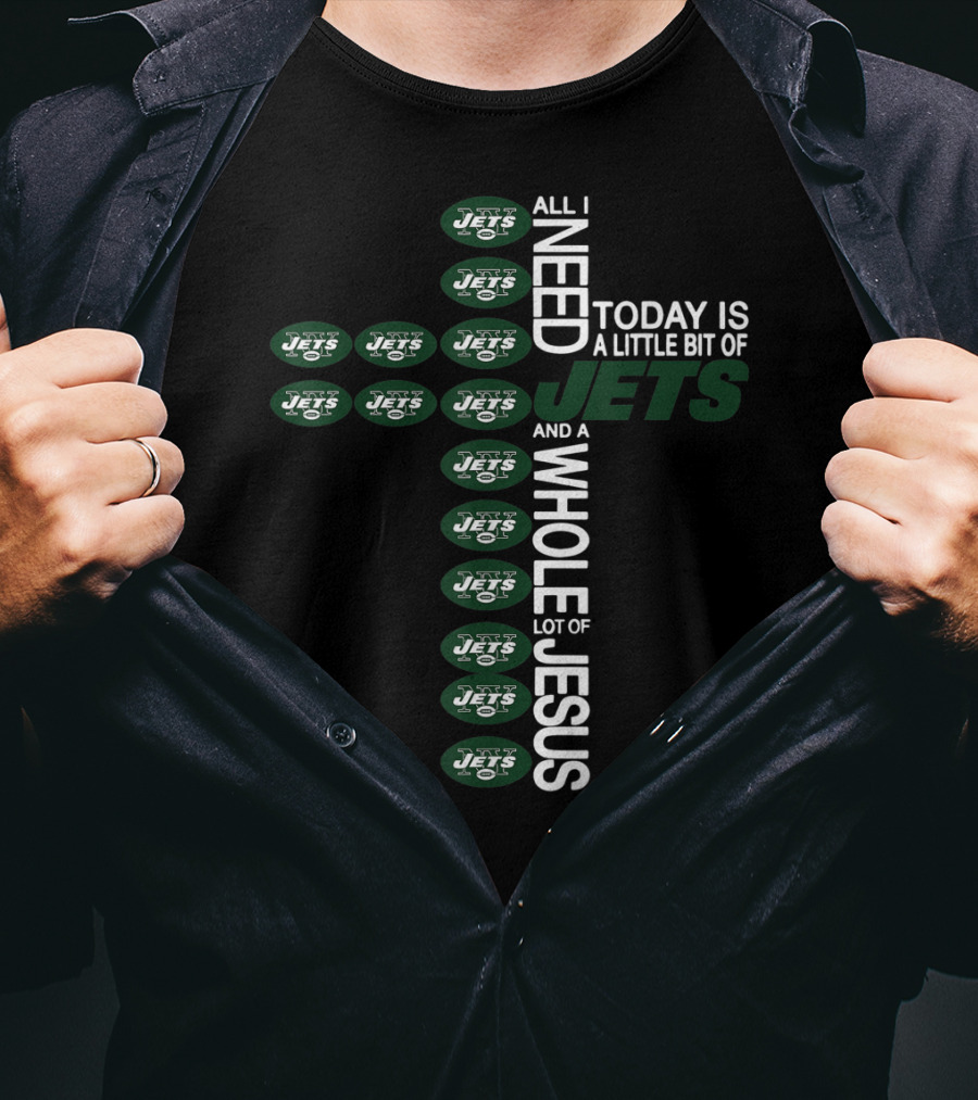 All I Need Today Is A Little Bit Of Jets And A Whole Lot Of Jesus New York Jets Football Cross T-Shirt