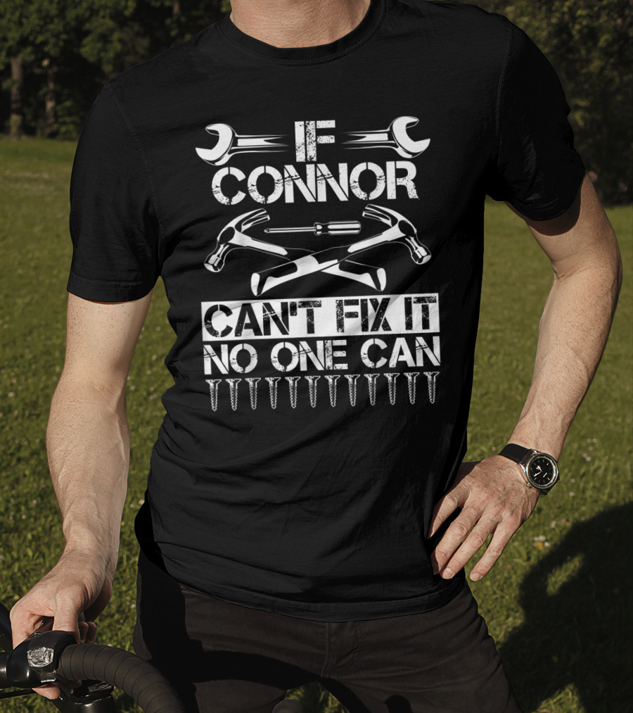 If Connor Can't Fix It No One Can T-Shirt