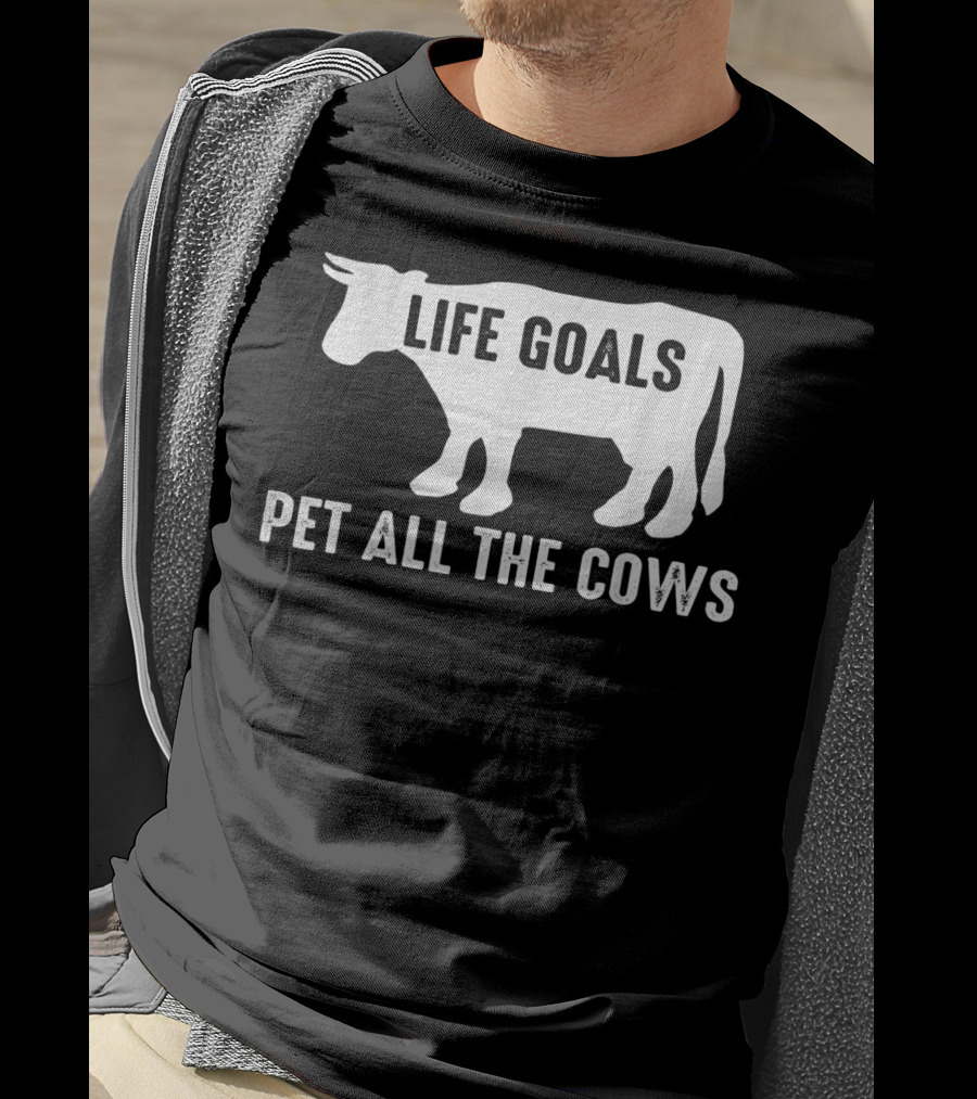 Life Goals Pet All The Cows Cow Lover Funny T-Shirt