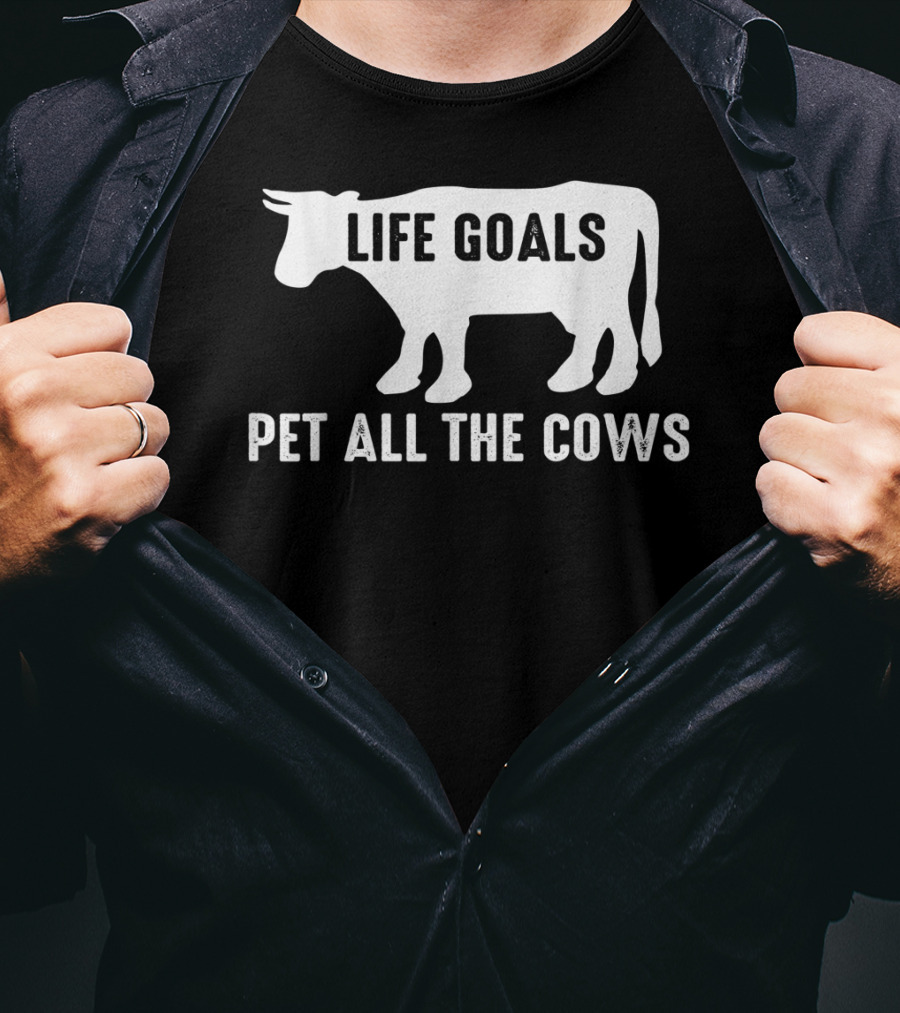 Life Goals Pet All The Cows Cow Lover Funny T-Shirt