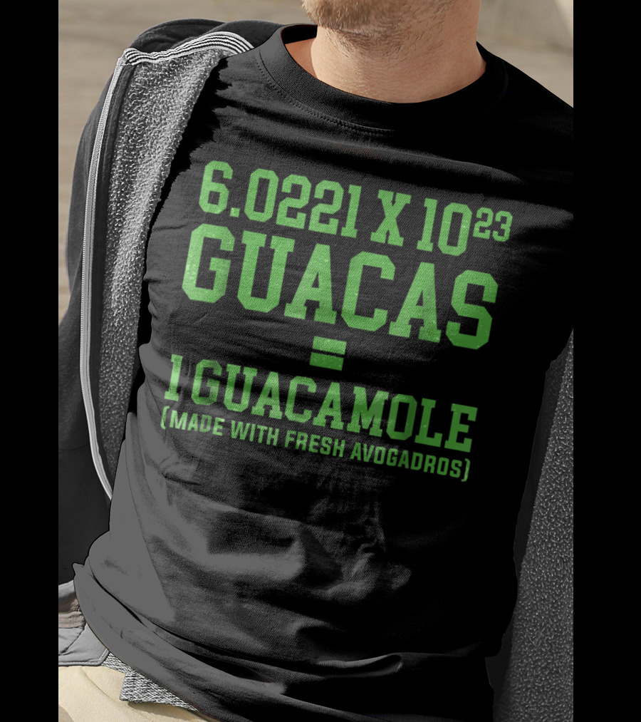 6.0221 X 10^23 Guacas Equals 1 Guacamole Made With Fresh Avogadros T-Shirt