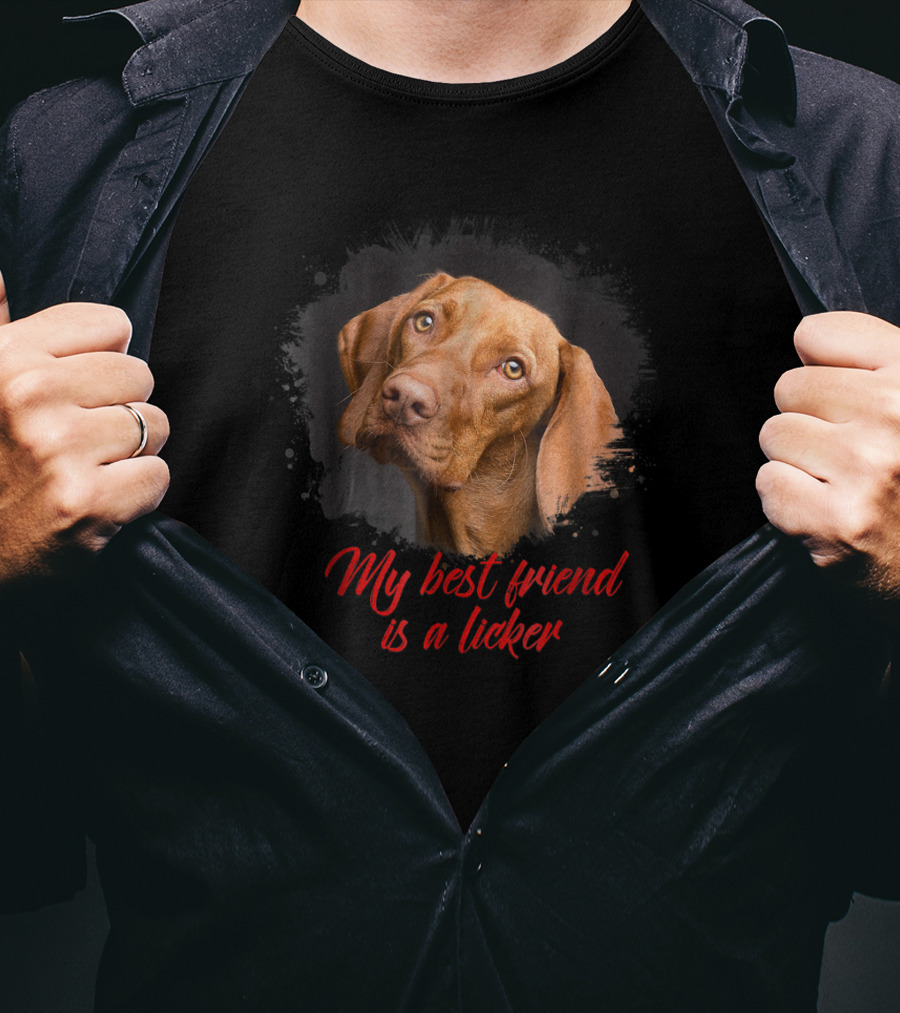 My Best Friend Is A Licker Vizla T-Shirt