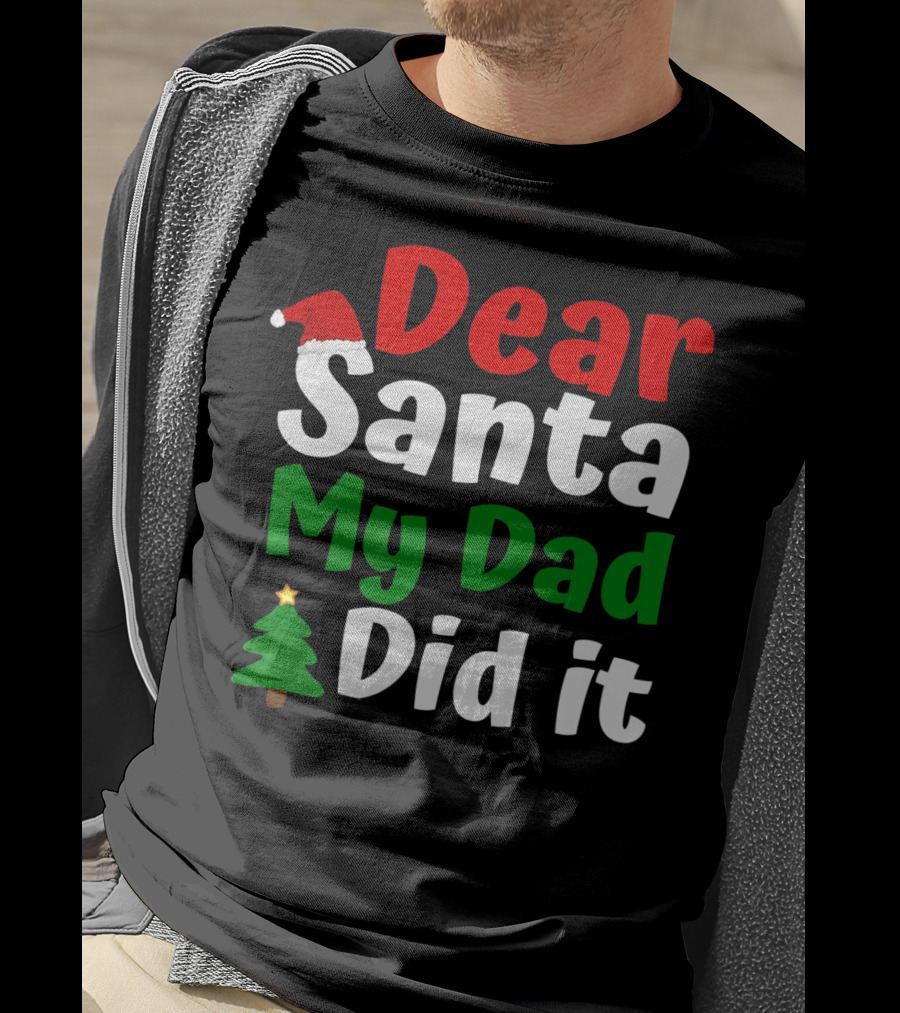 Dear Santa My Dad Did It Christmas Tree And Hat T-Shirt