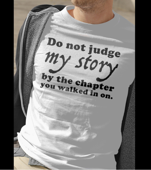 Do Not Judge My Story By The Chapter You Walked In On T-Shirt
