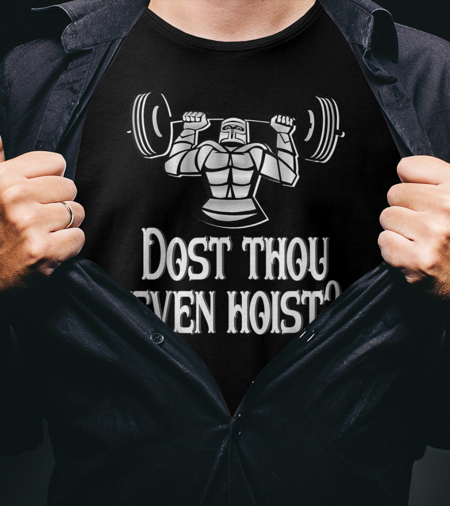 Dost Thou Even Hoist Medieval Knight Lifting Weights T-Shirt