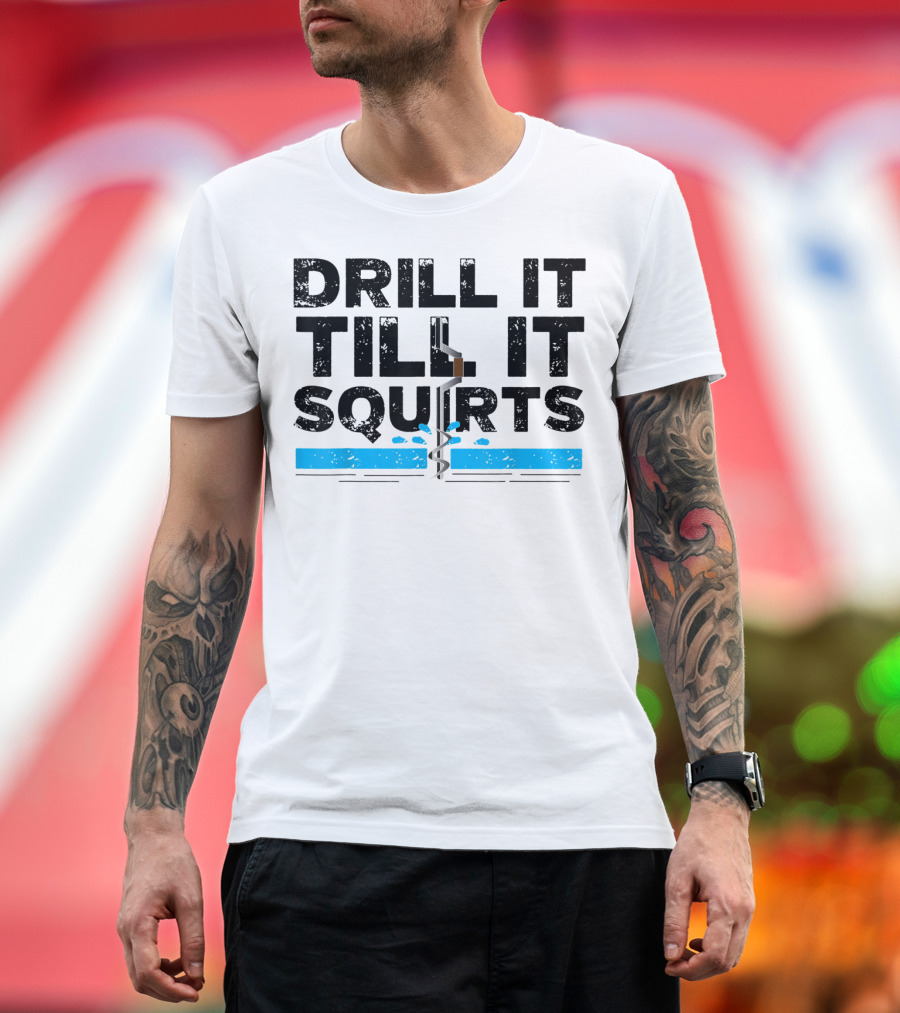 Drill It Till It Squirts Ice Fishing Auger T-Shirt
