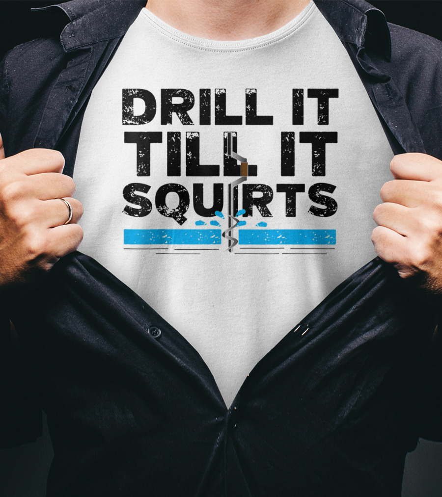 Drill It Till It Squirts Ice Fishing Auger T-Shirt