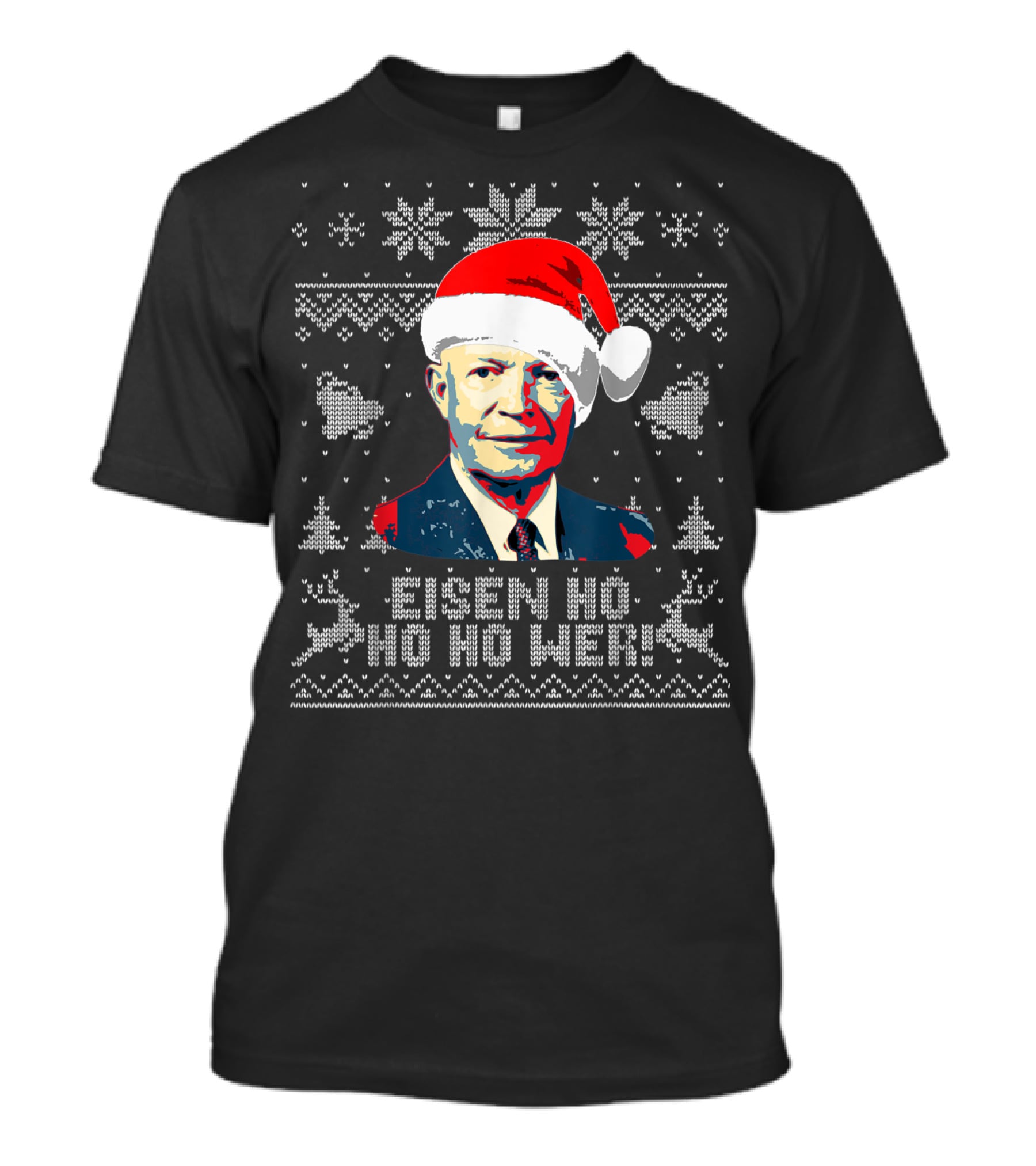 Eisen Ho Ho Ho Wer Christmas Sweater Dwight D Eisenhower Santa Hat T-Shirt