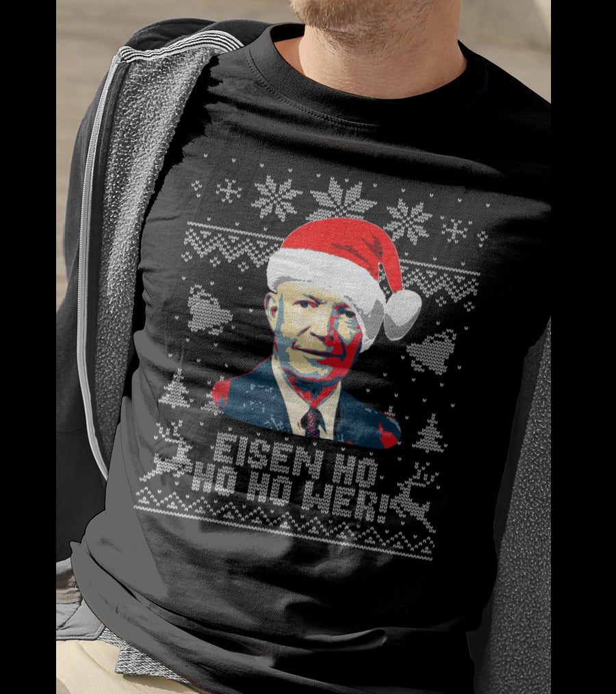 Eisen Ho Ho Ho Wer Christmas Sweater Dwight D Eisenhower Santa Hat T-Shirt