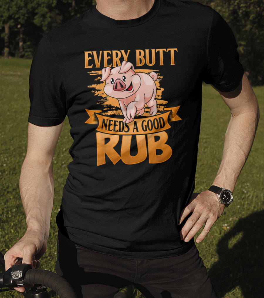 Every Butt Needs A Good Rub Funny BBQ Pig T-Shirt