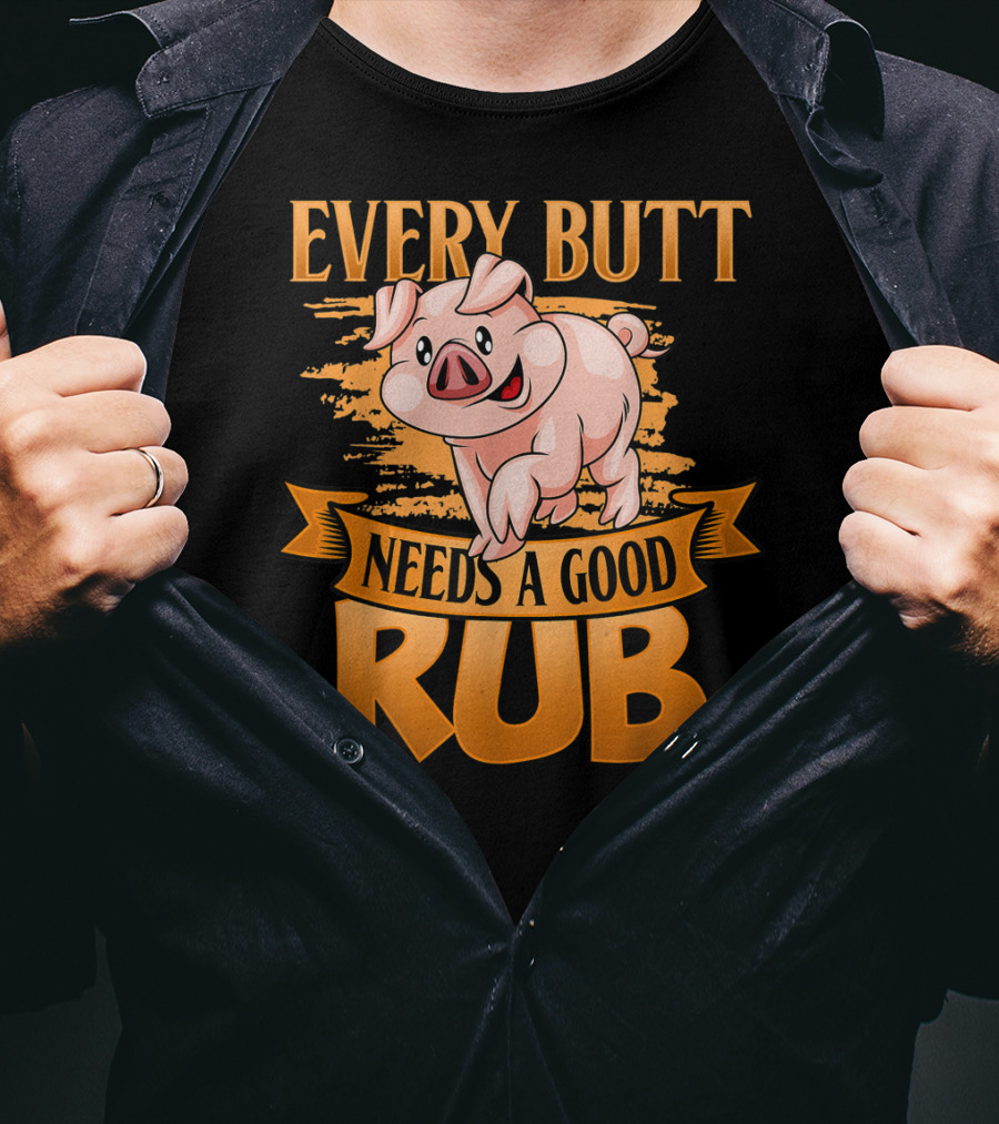 Every Butt Needs A Good Rub Funny BBQ Pig T-Shirt