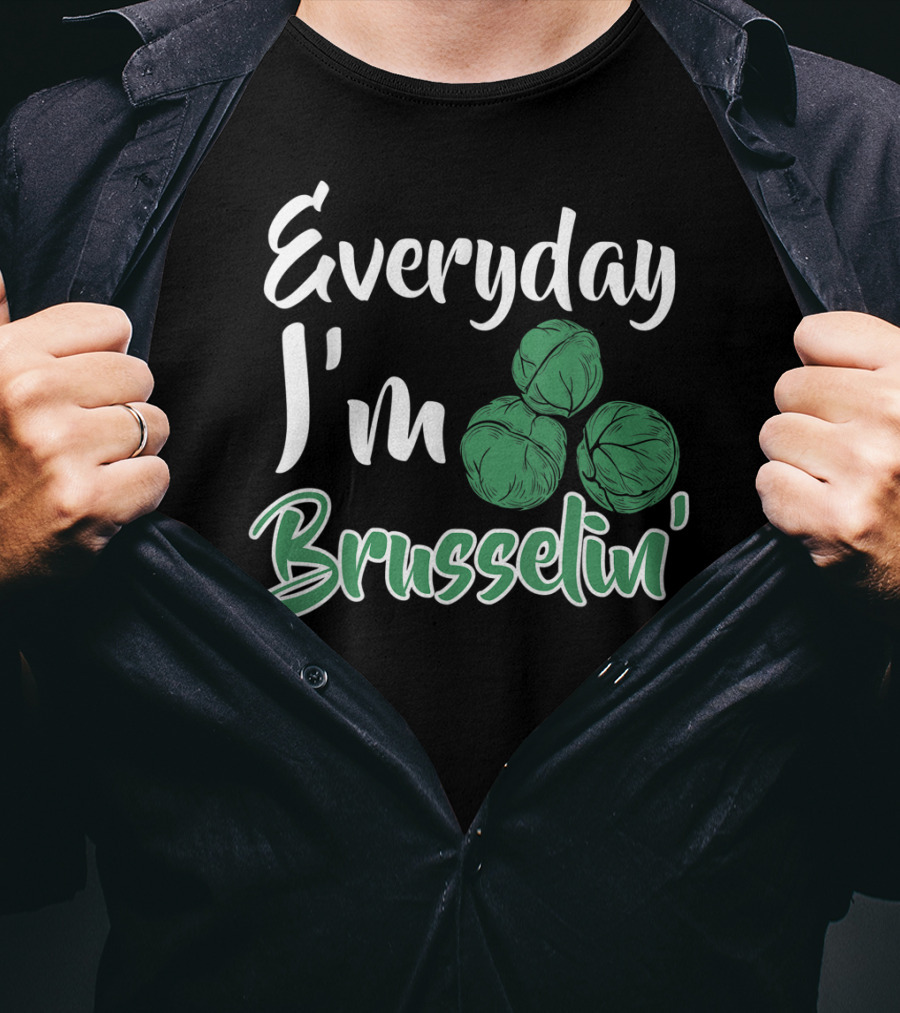 Everyday I'm Brusselin' Funny Brussel Sprouts Pun T-Shirt