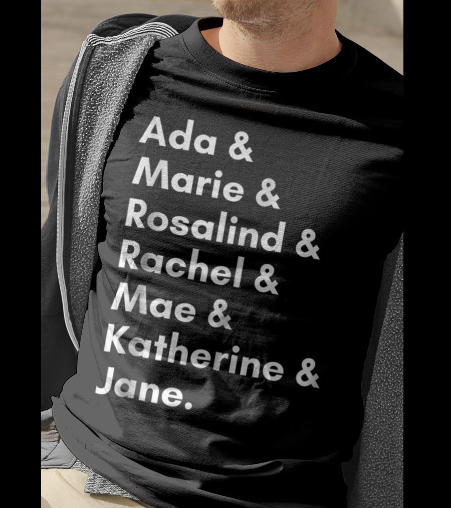 Ada Marie Rosalind Rachel Mae Katherine Jane Famous Women In Science And Math STEM Teacher T-Shirt