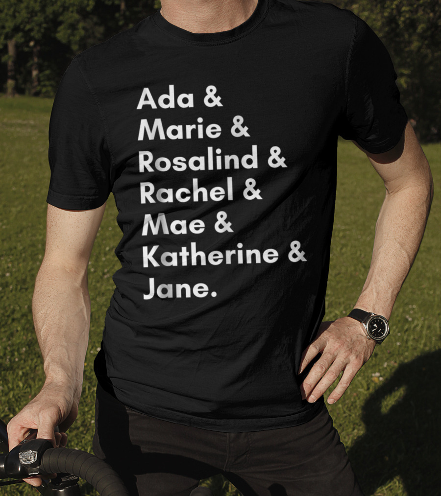 Ada Marie Rosalind Rachel Mae Katherine Jane Famous Women In Science And Math STEM Teacher T-Shirt