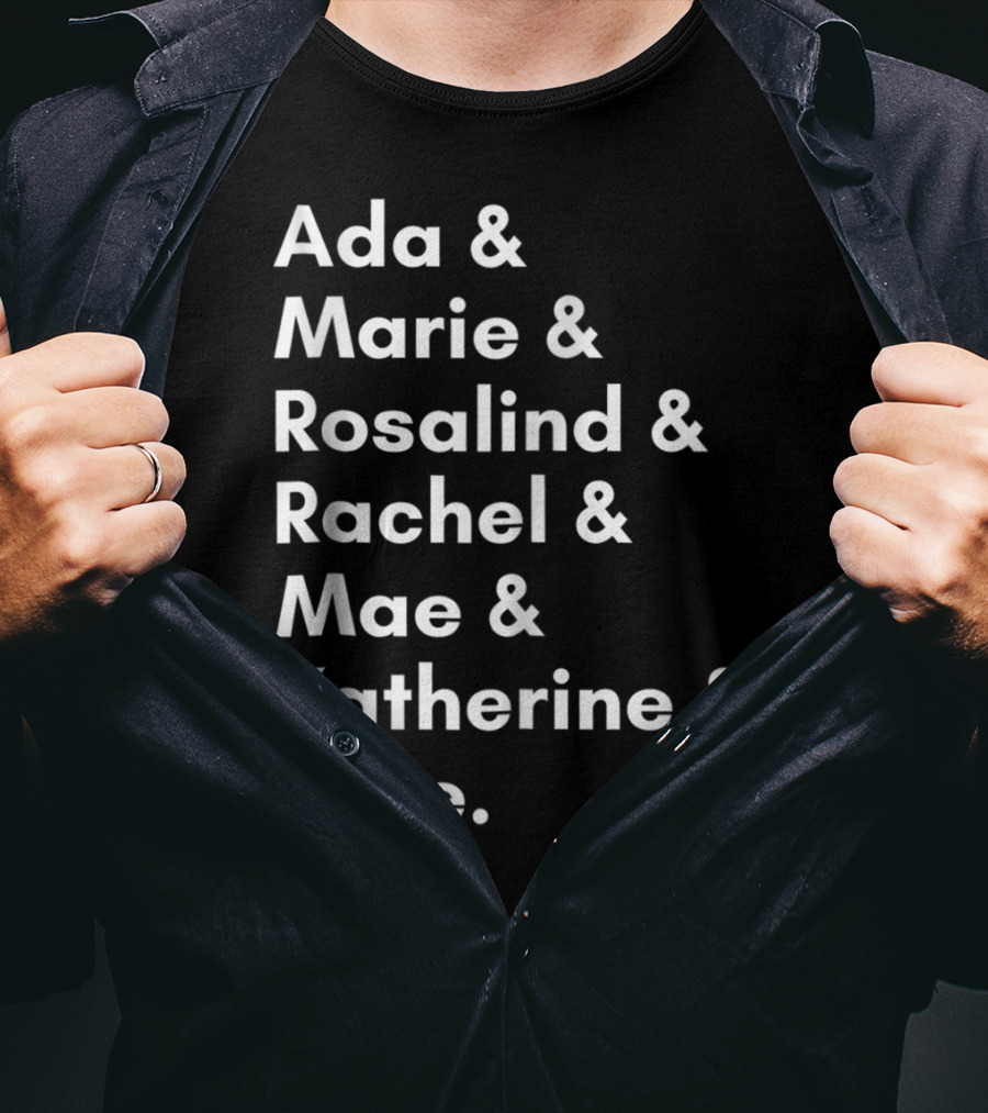 Ada Marie Rosalind Rachel Mae Katherine Jane Famous Women In Science And Math STEM Teacher T-Shirt